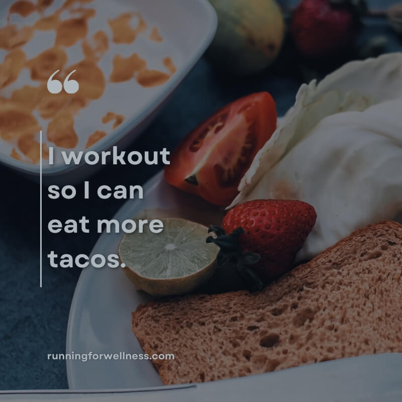 A close-up shot of a healthy meal including fruit and bread, overlaid with the humorous quote “I workout so I can eat more tacos.”