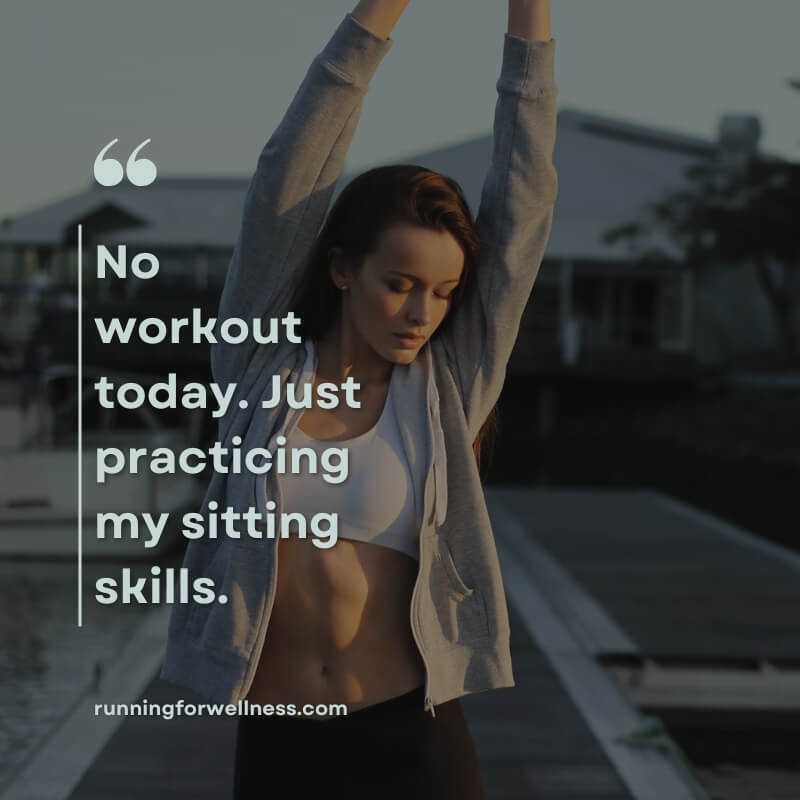 A woman in workout clothes stretching outdoors with the humorous quote “No workout today. Just practicing my sitting skills"